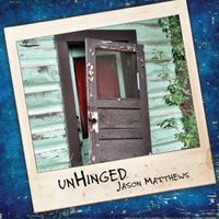 Unhinged (digital album) by Jason Matthews