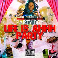 LIFE IS AHHH PARTY by PARTYBOYWOODZ