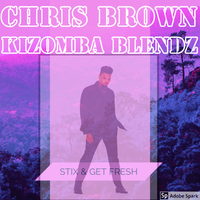 Chris Brown KIZOMBA BLENDZ by DJ STIX & DJ GET FRESH
