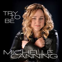 Try to Be by Michelle Canning
