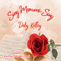 Sing Momma Sing by Deby Kelley