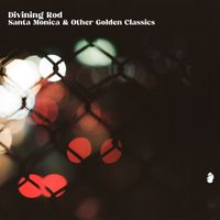 Santa Monica & Other Golden Classics by Divining Rod