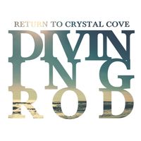 Return To Crystal Cove by Divining Rod