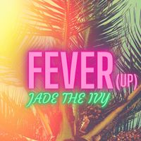 FEVER (UP) by Jade The Ivy