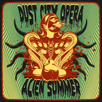 Alien Summer by Dust City Opera