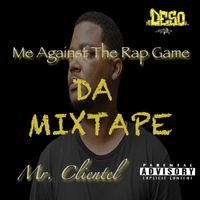 Me Against The Rap Game Da Mixtape by Mr. Clientel