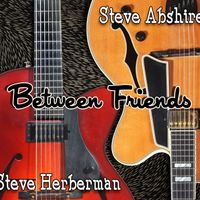 Between Friends (2015) by Steve Herberman & Steve Abshire
