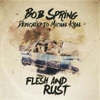 Flesh And Rust by Bob Spring