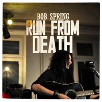 Bob Spring - Run From Death by Bob Spring