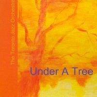 Under A Tree by The Toronto Jazz Orchestra