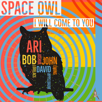 I Will Come to You  by Ari Joshua (feat Space Owl, Ari Joshua, Bob Lovelace, Davin Appelbaum, John Ewing) 