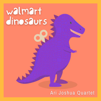Walmart Dinosaurs by Ari Joshua Quartet