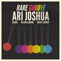 Rare Groove by Ari Joshua, Skerik, Delvon Lamarr, Grant Schroff