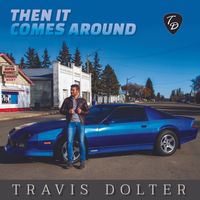 Then It Comes Around by Travis Dolter