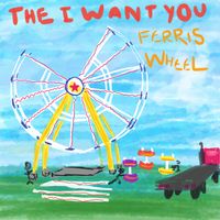 Ferris Wheel by The I Want You