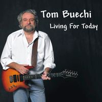 Living For Today by Tom Buechi