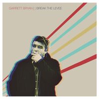 Break The Levee by Garrett Bryan