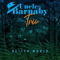 Better World by Uncle Barnaby Trio