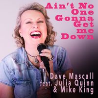 Ain't no one gonna get me down by Dave Mascall. feat. Julia Quinn & Mike King