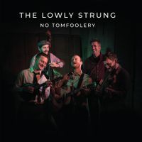 No Tomfoolery by The Lowly Strung