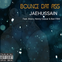 Bounce Dat Ass (feat. Bravo, Henny Ceasar & Bari FBM) by JaeHussain