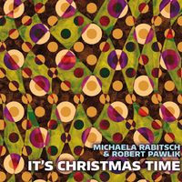It's Christmas Time by Michaela Rabitsch & Robert Pawlik 