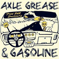 Axle Grease & Gasoline (Single) by The Pine Box Dwellers