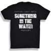 SOMETHING IN THE WATER PODCAST BLACK T-SHIRT 