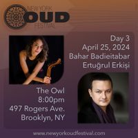 New York Oud Festival Day 3 | Bahar Badieitabar, Ertugrul Erkisi