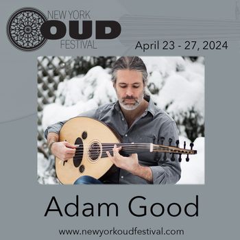 Adam Good will play on the 1st night of the New York Oud Festival, April 23 at Sisters in Brooklyn
