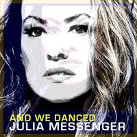 And We Danced by Julia Messenger