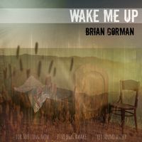Wake Me Up by Brian Gorman