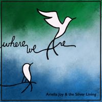 Where We Are by Ariella Joy & the Silver Lining