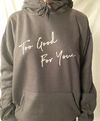 "Too Good for You" Hoodie