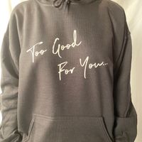 "Too Good for You" Hoodie