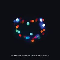 Download - LOVE Out Loud (EP) by Cartoon Johnny