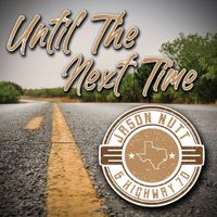 Until The Next Time (Single) by Jason Nutt & Highway 70