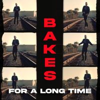 For a Long Time by Bakes
