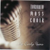 The Early Years: Toronto Mass Choir (CD)