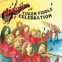 Yukon Fiddle Celebration by Fiddleheads