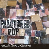 Fractured Pop (2017) by Jentsch Group Quartet