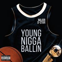 Young Nigga Ballin by Major D-Star
