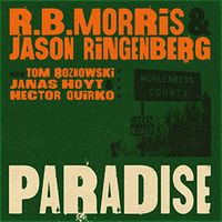 Paradise by R.B Morris & Jason Ringenberg