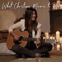 What Christmas Means to Me (Acoustic)  by Stephanie Ryann
