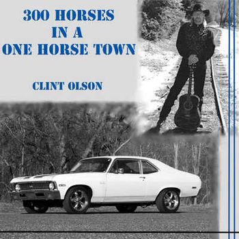 CLINT OLSON - 300 HORSES IN A ONE HORSE TOWN - Producer: Betsy Walter
