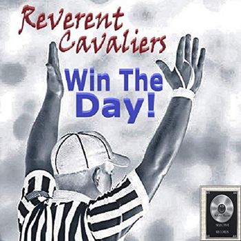 Song - "Win The Day!" - REVERENT CAVALIERS - WIN THE DAY!
