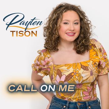 Song - "Call On Me" - PAYTEN TISON - CALL ON ME - Track Producer: Betsy Walter
