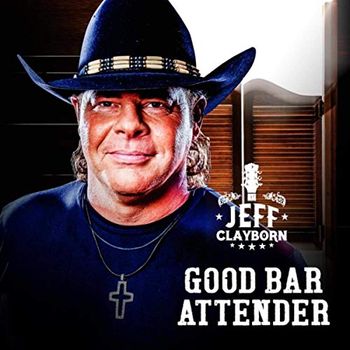 Songs - “Caddy In The Campground”, “Last Ones To Leave”, “Acres Of Sunshine”, “Almost Just In Time”, “Daddy’s Gloves”, “My Woman Is Wine”, “100% Chance Of Pain” - JEFF CLAYBORN - GOOD BAR ATTENDER
