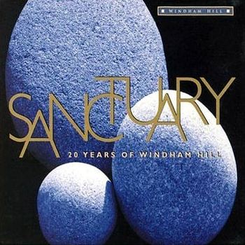 VARIOUS ARTISTS - SANCTUARY: 20 YEARS OF WINDHAM HILL - Executive Producers: Betsy Walter & Tom Luekens

