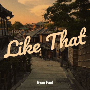 Song - "Like That" - RYAN PAUL - LIKE THAT - Track Producer: Betsy Walter
